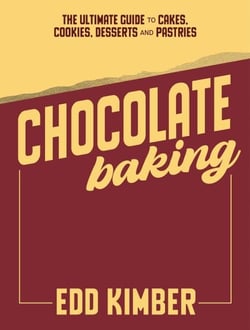 Chocolate Baking - The Ultimate Guide to Cakes, Cookies, Desserts &amp; Pastries