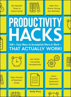 Productivity Hacks - 500+ Easy Ways to Accomplish More at Work--That Actually Work!
