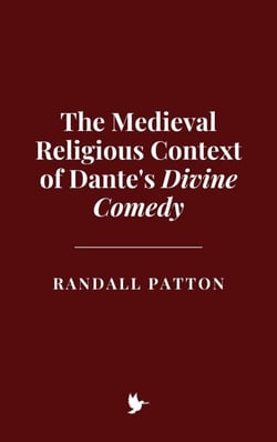 The Medieval Religious Context of Dante's Divine Comedy