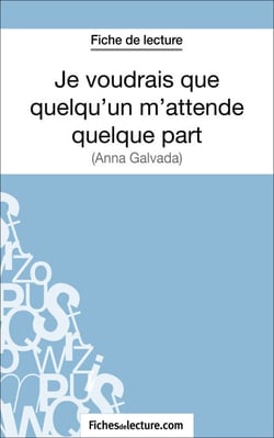 Je voudrais que quelqu'un m'attende quelque part d'Anna Gavalda (Fiche de lecture) - Analyse complète de l'oeuvre