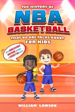 History of NBA Basketball That Nobody Talks About for Kids  With Unbelievable Inspiring Stories &amp; Forgotten Stats