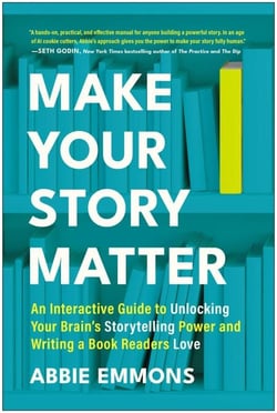 Make Your Story Matter - An Interactive Guide to Unlocking Your Brain's Storytelling Power and Writing a Book Readers Love