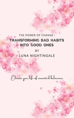 The Power Of Change: Transforming Bad Habits Into Good Ones
