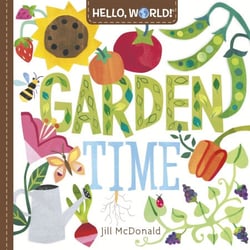 Hello, World! Garden Time - A Book of Plants and Gardening for Kids