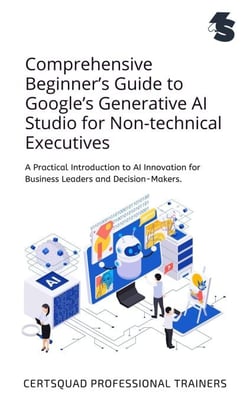 Comprehensive Beginner’s Guide to Google’s Generative AI Studio for Non-technical Executives