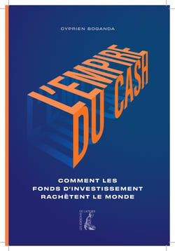 L'empire du cash - Comment les fonds d'investissement rachètent le monde
