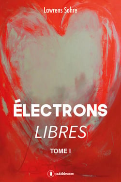 Électrons libres - Roman d'amour contemporain