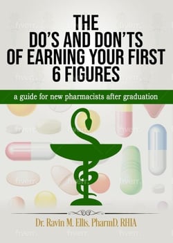 THE DO’S AND DON’TS OF EARNING YOUR FIRST 6 FIGURES: a guide for new pharmacists after graduation