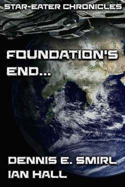 Star-Eater Chronicles 4. Foundation's End... - Star-Eater Chronicles, #3
