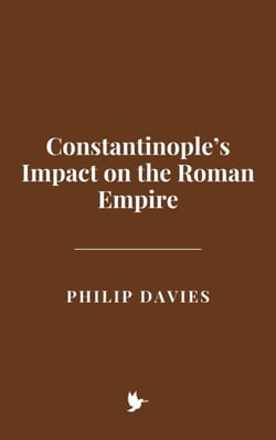 Constantinople’s Impact on the Roman Empire