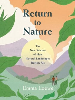Return to Nature - The New Science of How Natural Landscapes Restore Us