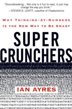 Super Crunchers - Why Thinking-by-Numbers Is the New Way to Be Smart