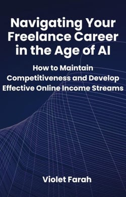 Navigating Your Freelance Career in the Age of AI: How to Maintain Competitiveness and Develop Effective Online Income Streams