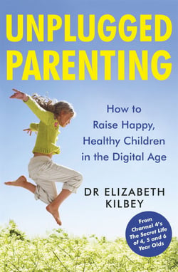 Unplugged Parenting - How to Raise Happy, Healthy Children in the Digital Age