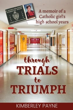 Through Trials to Triumph: A memoir of a Catholic girl’s high school years - True Story Compilations