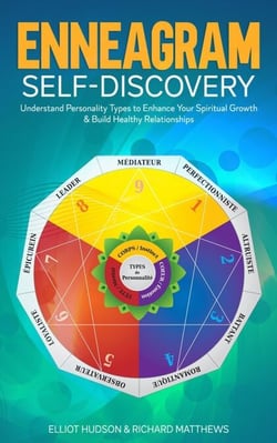 Enneagram Self-Discovery: Understand Personality Types to Enhance Your Spiritual Growth &amp; Build Healthy Relationships
