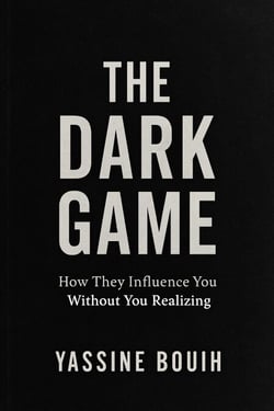 The Dark Game: How They Influence You Without You Realizing