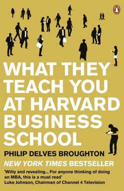 What They Teach You at Harvard Business School - The Internationally-Bestselling Business Classic