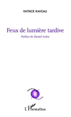 Feux de lumière tardive - Préface de Daniel Leduc
