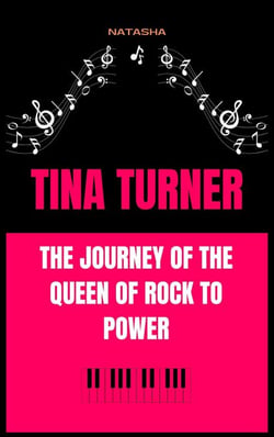 Tina Turner: The Journey of the Queen of Rock to Power