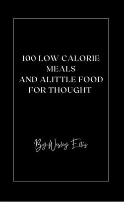100 Low Calorie Meals And Alittle Food for Thought