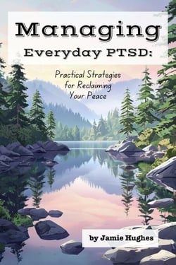 Managing Everyday PTSD: Practical Strategies for Reclaiming Your Peace - Managing Mental Health