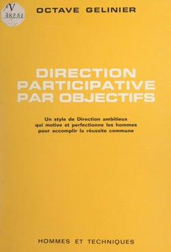 Direction participative par objectifs - Un style de direction ambitieux, qui motive et perfectionne les hommes pour accomplir la réussite commune