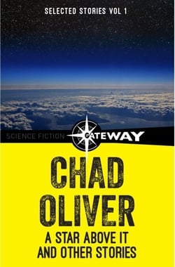 A Star Above It and Other Stories - The Collected Short Stories of Chad Oliver Volume One