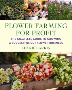 Flower Farming for Profit - The Complete Guide to Growing a Successful Cut Flower Business