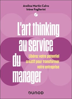 L'art thinking au service du manager - Libérez votre potentiel créatif pour transformer votre entreprise