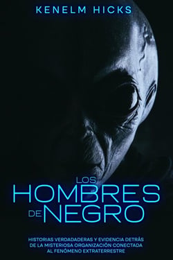 Los Hombres de Negro: Historias Verdadaderas y Evidencia Detrás de la Misteriosa Organización Conectada al Fenómeno Extraterrestre