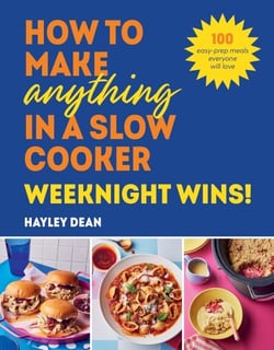How to Make Anything in a Slow Cooker: Weeknight Wins! - Brand new easy, prep-ahead recipes from the bestselling author
