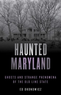 Haunted Maryland - Ghosts and Strange Phenomena of the Old Line State