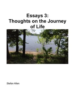Essays 3:  Thoughts on the Journey of Life - Essays, #3