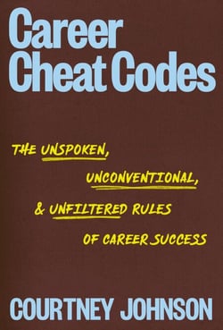 Career Cheat Codes - The Unspoken, Unconventional, and Unfiltered Rules of Career Success
