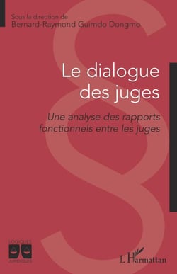 Le dialogue des juges - Une analyse des rapports fonctionnels entre les juges