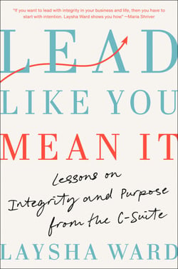 Lead Like You Mean It - Lessons on Integrity and Purpose from the C-Suite