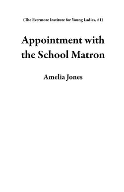 Appointment with the School Matron - The Evermore Institute for Young Ladies, #1