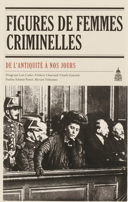Figures de femmes criminelles - De l’Antiquité à nos jours
