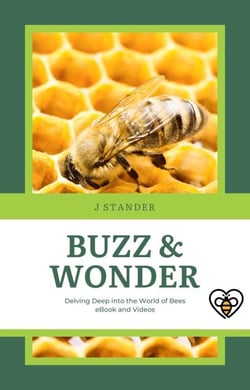 Buzz &amp; Wonder: Delving Deep into the World of Bees