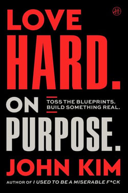 Love Hard On Purpose - Toss the Blueprints. Build Something Honest.