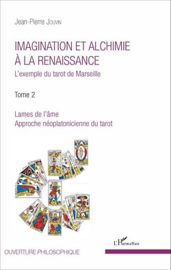 Imagination et alchimie à la Renaissance - L'exemple du tarot de Marseille - Tome 2 : Lames de l'âme, approche néoplatonicienne du tarot
