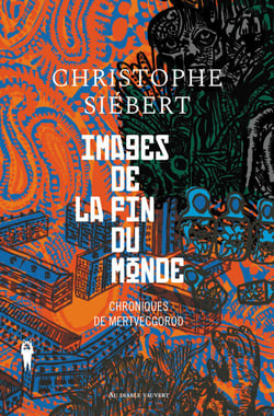 Images de la fin du monde - Chroniques de Mervecgorod