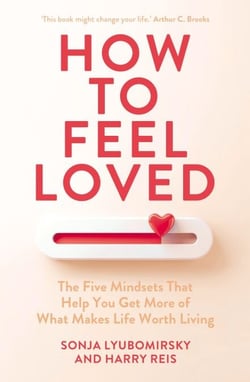 How to Feel Loved - The Five Mindsets That Get You More of What Matters Most