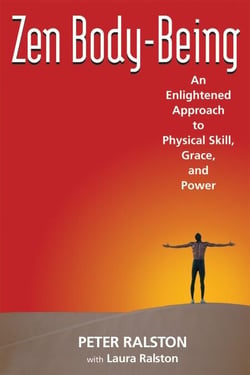 Zen Body-Being - An Enlightened Approach to Physical Skill, Grace, and Power