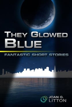 They Glowed Blue - Fantastic Short Stories, #1