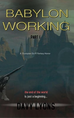 Babylon Working - Part One - A dystopian science ficton dark fantasy horror