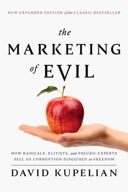 The Marketing of Evil - How Radicals, Elitists, and Pseudo-Experts Sell Us Corruption Disguised As Freedom