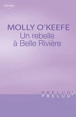 Une rebelle à Belle Rivière (Harlequin Prélud')
