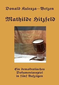 Mathilde Hitzfeld - Ein demokratisches Dokumentarspiel in fünf Aufzügen